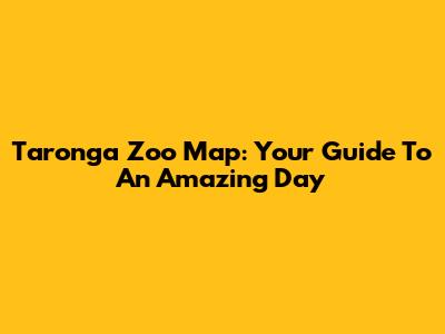 Taronga Zoo Map: Your Guide To An Amazing Day