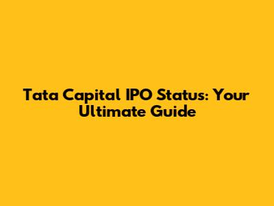 Tata Capital IPO Status: Your Ultimate Guide