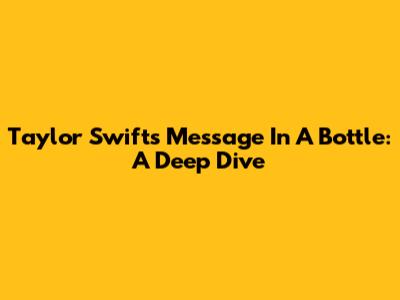 Taylor Swift's 'Message In A Bottle': A Deep Dive