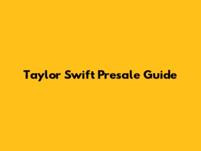 Taylor Swift Presale Guide