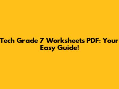 Tech Grade 7 Worksheets PDF: Your Easy Guide!