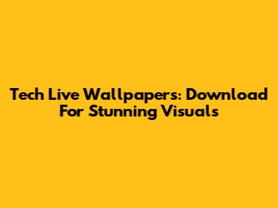 Tech Live Wallpapers: Download For Stunning Visuals