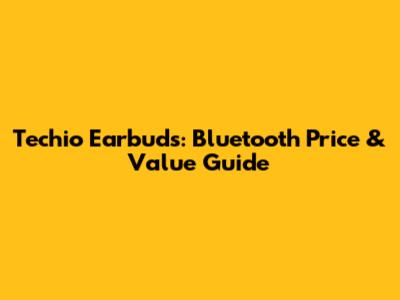 Techio Earbuds: Bluetooth Price & Value Guide