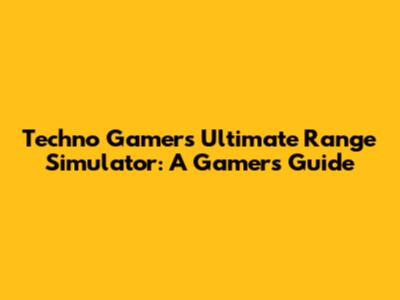 Techno Gamer's Ultimate Range Simulator: A Gamer's Guide