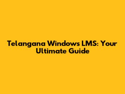 Telangana Windows LMS: Your Ultimate Guide