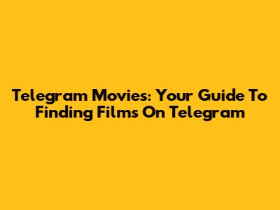Telegram Movies: Your Guide To Finding Films On Telegram