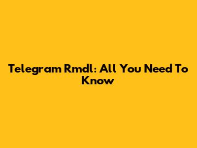 Telegram Rmdl: All You Need To Know