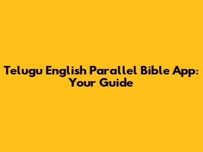 Telugu English Parallel Bible App: Your Guide