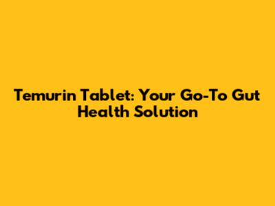 Temurin Tablet: Your Go-To Gut Health Solution