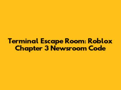 Terminal Escape Room: Roblox Chapter 3 Newsroom Code