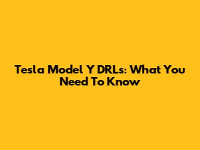 Tesla Model Y DRLs: What You Need To Know