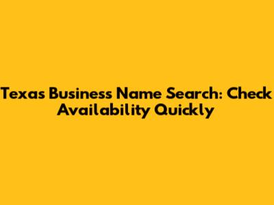 Texas Business Name Search: Check Availability Quickly
