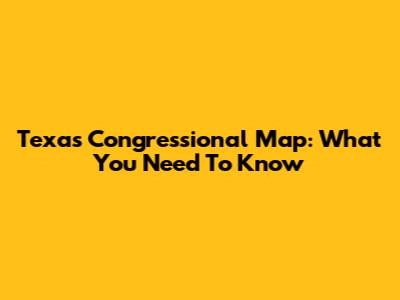 Texas Congressional Map: What You Need To Know