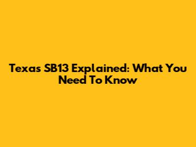 Texas SB13 Explained: What You Need To Know