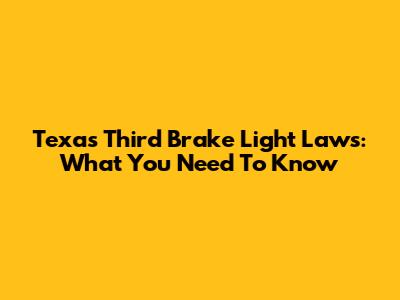 Texas Third Brake Light Laws: What You Need To Know