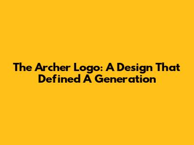 The Archer Logo: A Design That Defined A Generation