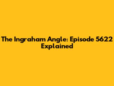 The Ingraham Angle: Episode 5622 Explained