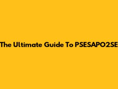 The Ultimate Guide To PSESAPO2SE