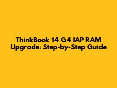 ThinkBook 14 G4 IAP RAM Upgrade: Step-by-Step Guide