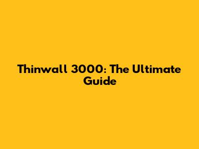 Thinwall 3000: The Ultimate Guide