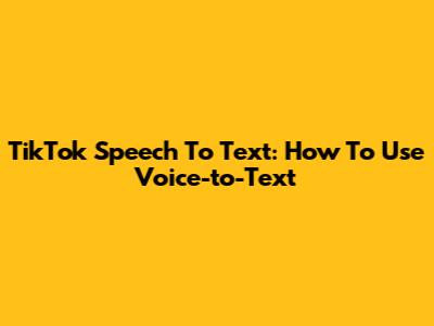 TikTok Speech To Text: How To Use Voice-to-Text