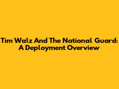 Tim Walz And The National Guard: A Deployment Overview