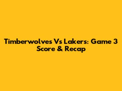 Timberwolves Vs Lakers: Game 3 Score & Recap