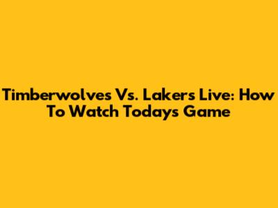 Timberwolves Vs. Lakers Live: How To Watch Today's Game