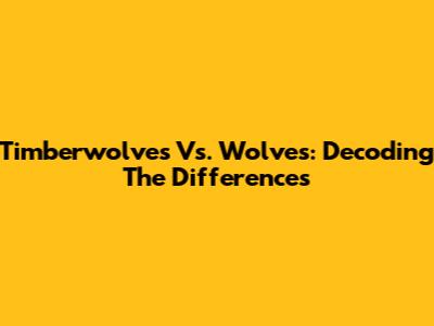 Timberwolves Vs. Wolves: Decoding The Differences