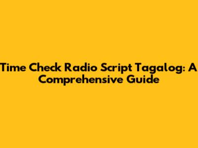 Time Check Radio Script Tagalog: A Comprehensive Guide