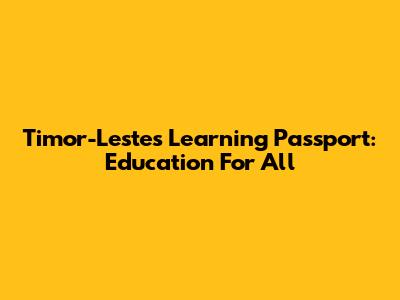 Timor-Leste's Learning Passport: Education For All