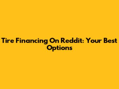 Tire Financing On Reddit: Your Best Options