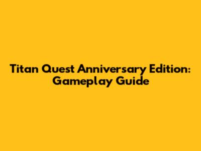 Titan Quest Anniversary Edition: Gameplay Guide