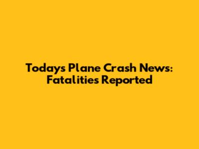 Today's Plane Crash News: Fatalities Reported