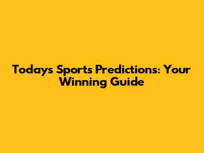 Today's Sports Predictions: Your Winning Guide