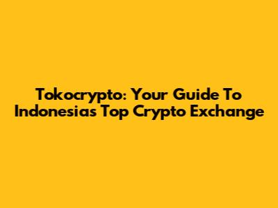 Tokocrypto: Your Guide To Indonesia's Top Crypto Exchange