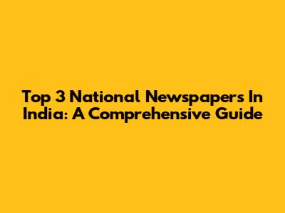 Top 3 National Newspapers In India: A Comprehensive Guide