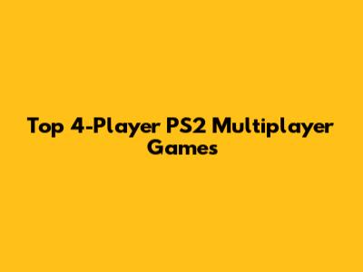 Top 4-Player PS2 Multiplayer Games