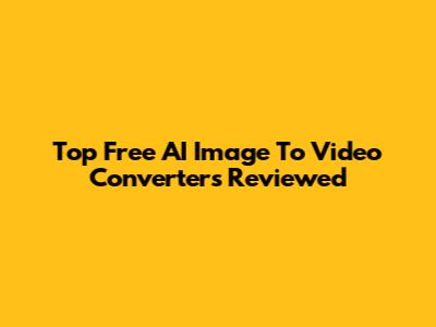 Top Free AI Image To Video Converters Reviewed