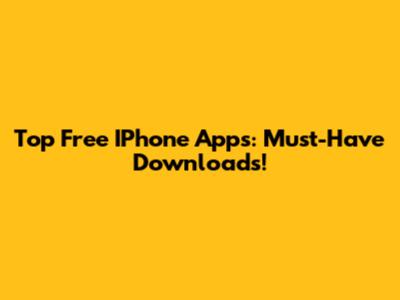 Top Free IPhone Apps: Must-Have Downloads!