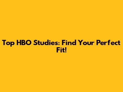 Top HBO Studies: Find Your Perfect Fit!