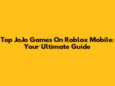 Top JoJo Games On Roblox Mobile: Your Ultimate Guide