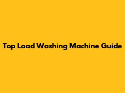 Top Load Washing Machine Guide