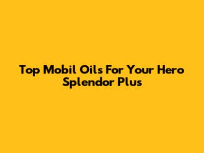 Top Mobil Oils For Your Hero Splendor Plus