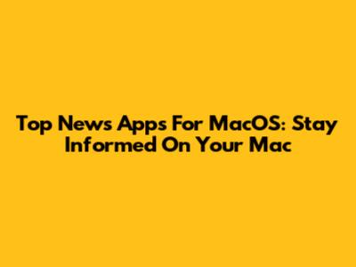 Top News Apps For MacOS: Stay Informed On Your Mac