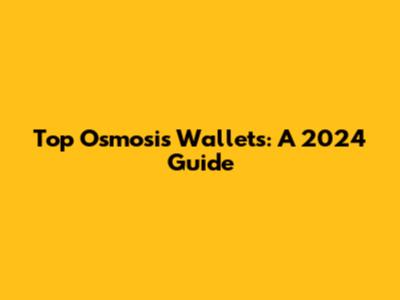 Top Osmosis Wallets: A 2024 Guide
