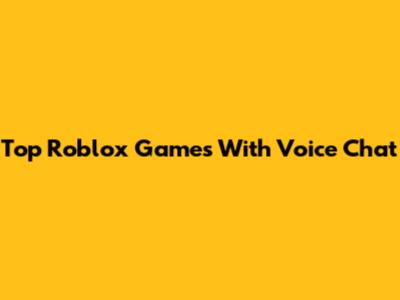 Top Roblox Games With Voice Chat