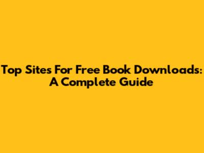 Top Sites For Free Book Downloads: A Complete Guide