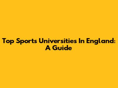 Top Sports Universities In England: A Guide