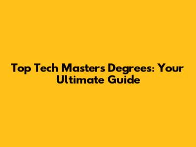 Top Tech Masters Degrees: Your Ultimate Guide